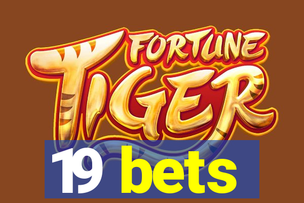 19 bets